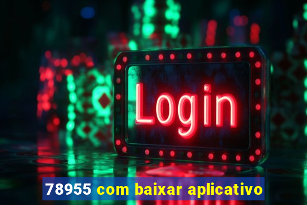 78955 com baixar aplicativo